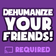 Dehumanize Your Friends!