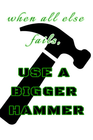 Bigger Hammer Saying