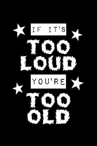 Too Loud Too Old