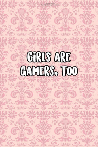 Girls Are Gamers Too