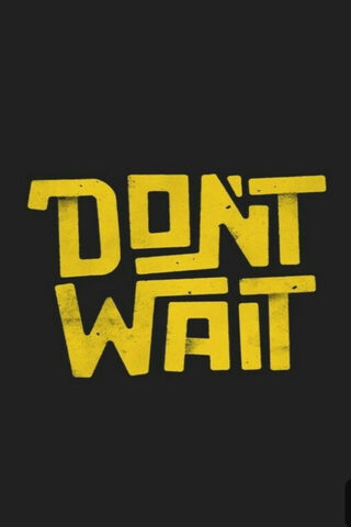 Dont Wait