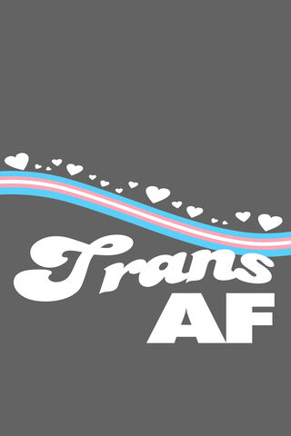 Proudly Trans AF! 🌈❤️