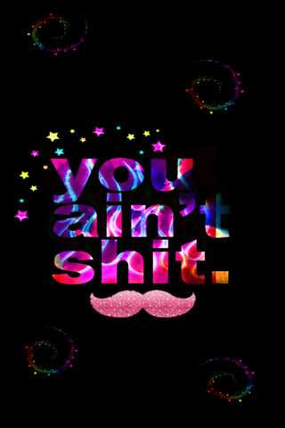 Bold Statements: You Ain't S*t! 💥