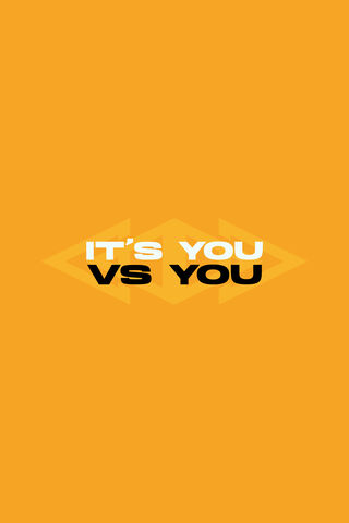 IT'S YOU VS YOU