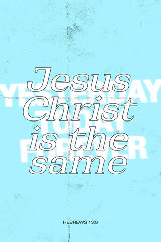 Eternal Consistency: The Message of Hebrews 13:8