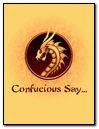 Confucius Say...