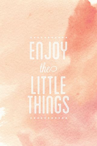 Enjoy The Little Things