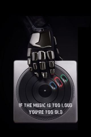 If The Music Is Too Loud You Are Too Old