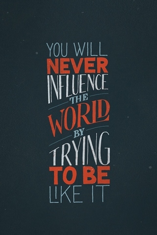 You Will Never Influence The World