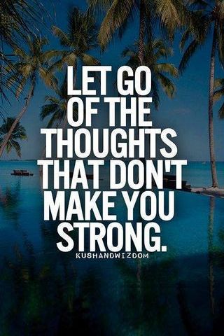 Deixe ir os pensamentos que não fazem você forte