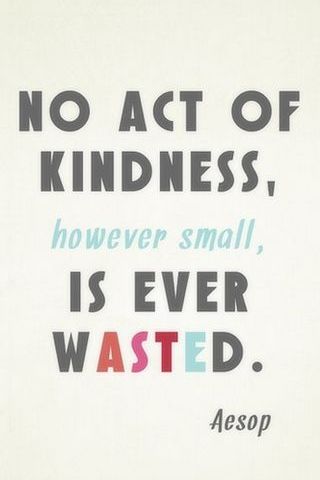 No Act Of Kindness, However Small, Is Never Wasted