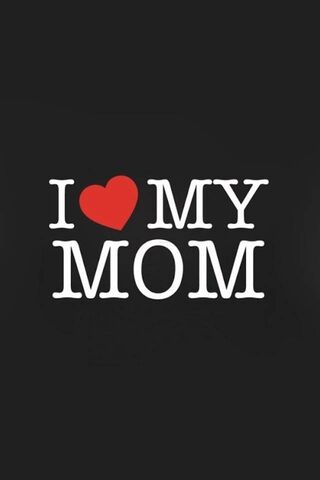 I Love My Mom Wallpaper - Download to your mobile from PHONEKY