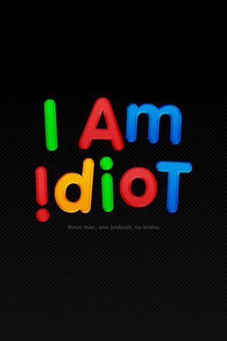 I Am Idiot