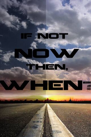 If Not Now Then When