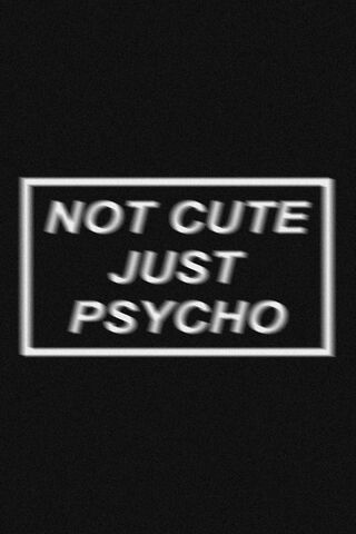 Embrace the Chaos: Not Cute, Just Psycho
