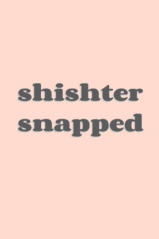 Shishter Snapped