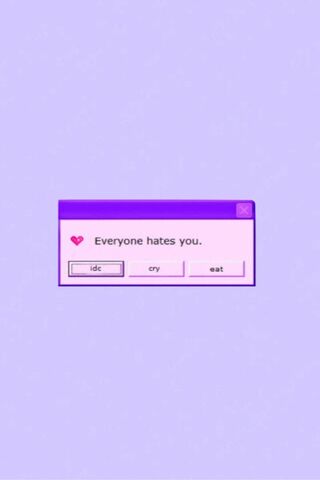 Everyone Hates You Wallpaper - Download to your mobile from PHONEKY