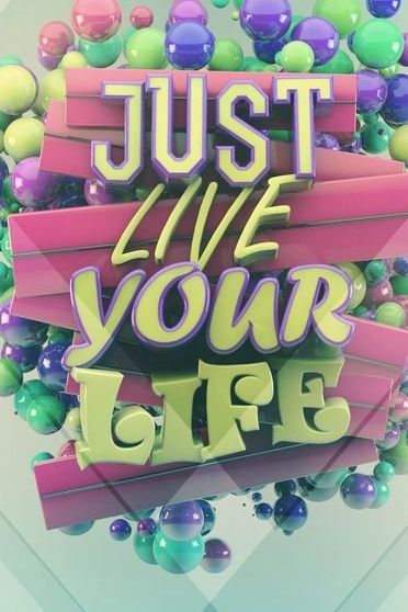 JUst Live Your Life