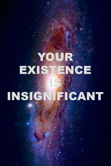 La tua esistenza è insignificante