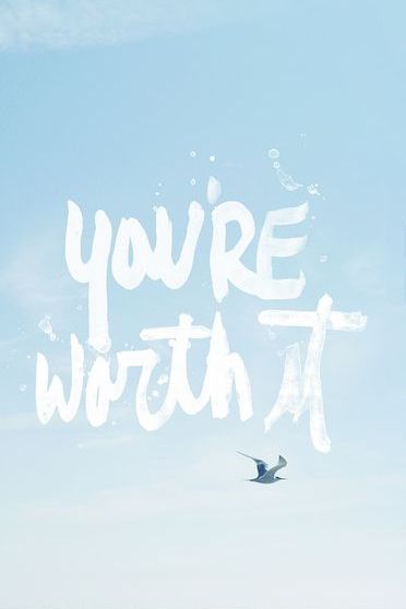 You Are Worth It