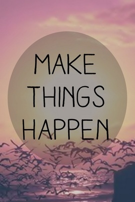 Make Things Happen