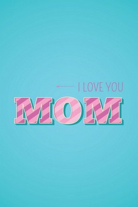 I Love You, Mom Wallpaper - Download to your mobile from PHONEKY