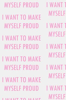 I Want To Make Myself Proud