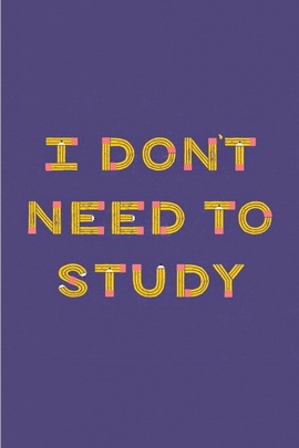 Don't Need To Study