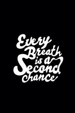 Every Breath Is A Second Chance
