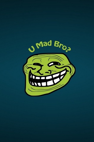 You Mad Bro ?