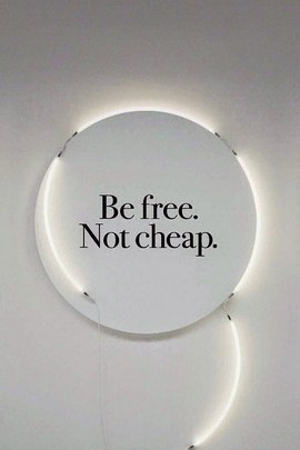 Be Free, Not Cheap