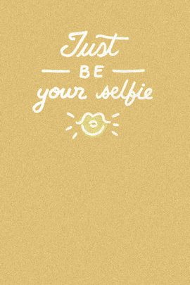Just Be Your Selfie
