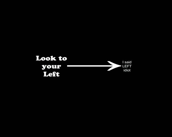 Look Left Idiot Wallpaper - Download to your mobile from PHONEKY