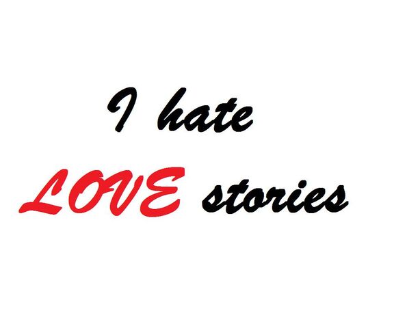 I Hate Love Stories Wallpaper - Download to your mobile from PHONEKY