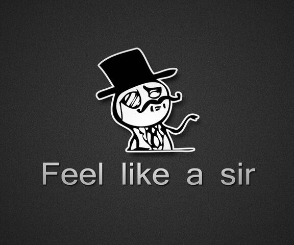 Feel Like A Sir Wallpaper - Download to your mobile from PHONEKY