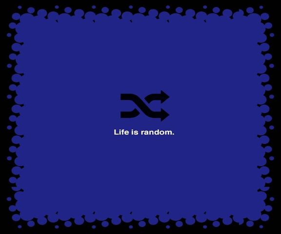 Life Is Random Wallpaper - Download to your mobile from PHONEKY