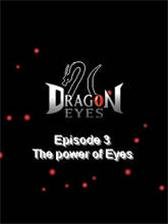 Dragon Eyes: Episode 3 - The Power Of Eyes