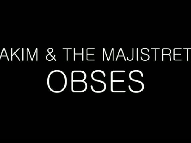 Akim & The Majistret - Obses (Lirik)