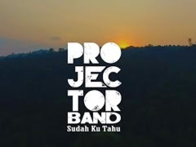 Projector Band - Sudah Ku Tahu