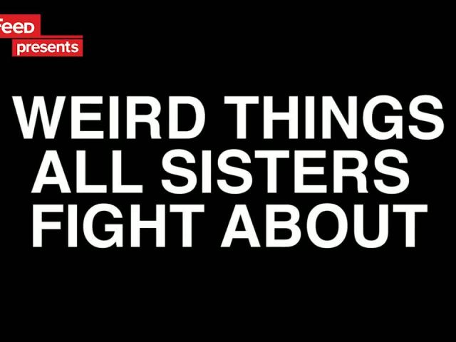 Weird Things Sisters Fight About