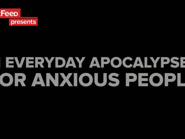 11 Everyday Apocalypses For Anxious People