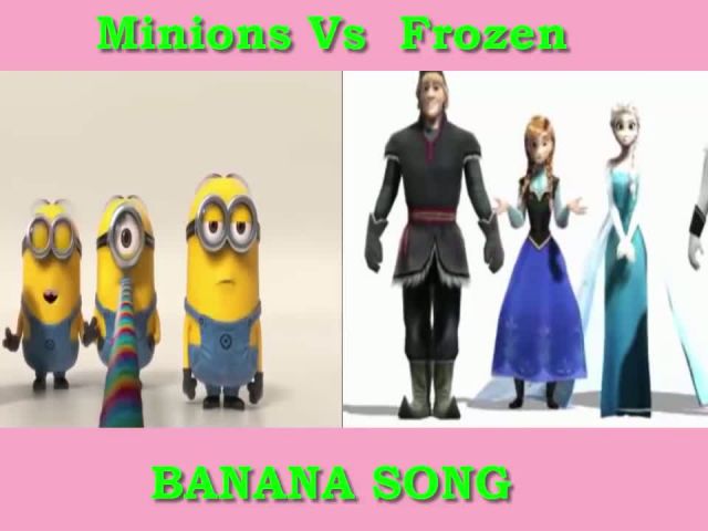 MINIONS VS FROZEN BANANA SONG 2015