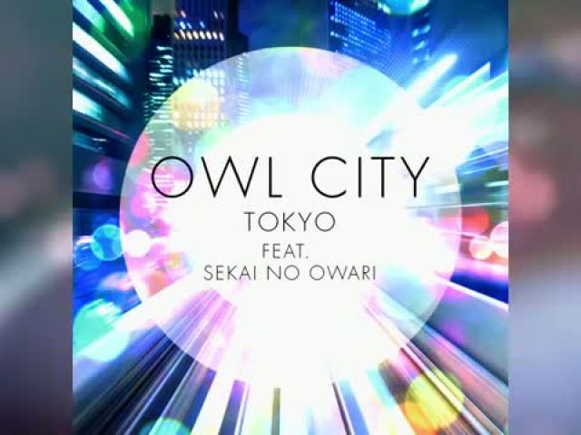 Owl City - Tokyo ft. SEKAI NO OWARI