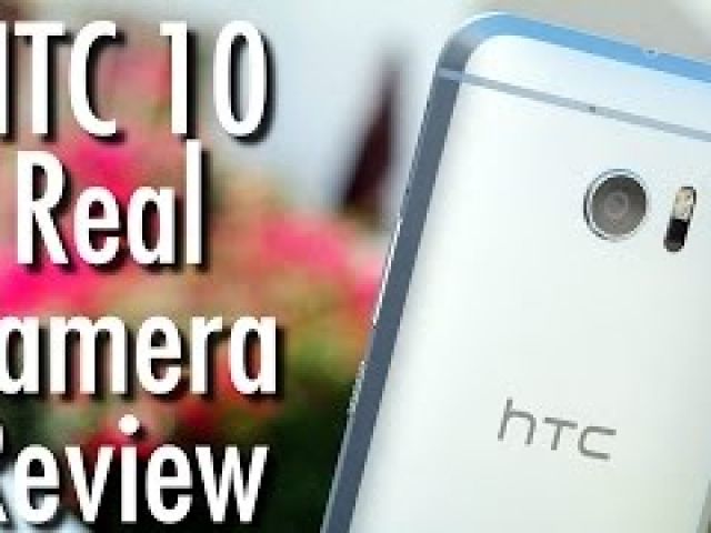 HTC 10 Real Camera Review