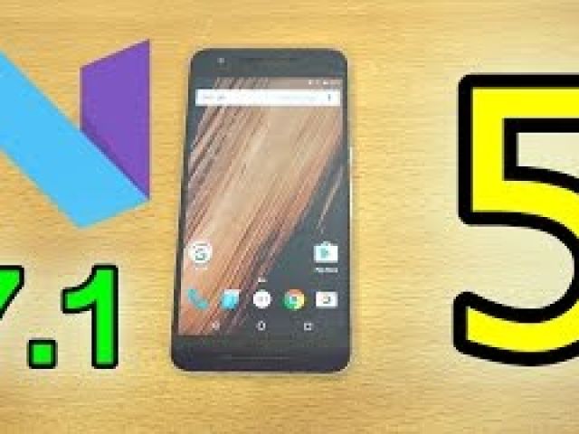 Android 7.1.1 Nougat - Top 5 Favourite Things!