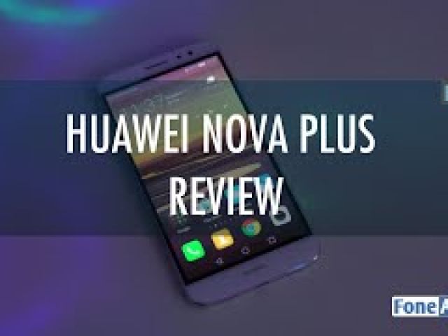 Huawei Nova Plus Review