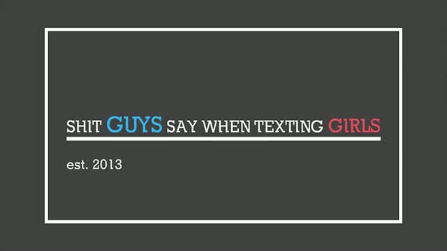 Shit Guys Say When Texting Girls