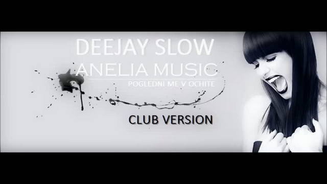 ANELIA - POGLEDNI ME V OCHITE DeeJay Slow Remix Club version 2013
