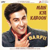 Main Kya Karoon - Barfi